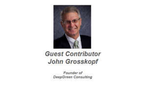 Guest Contributor John Grosskopf - Founder of DeepGreen Consulting